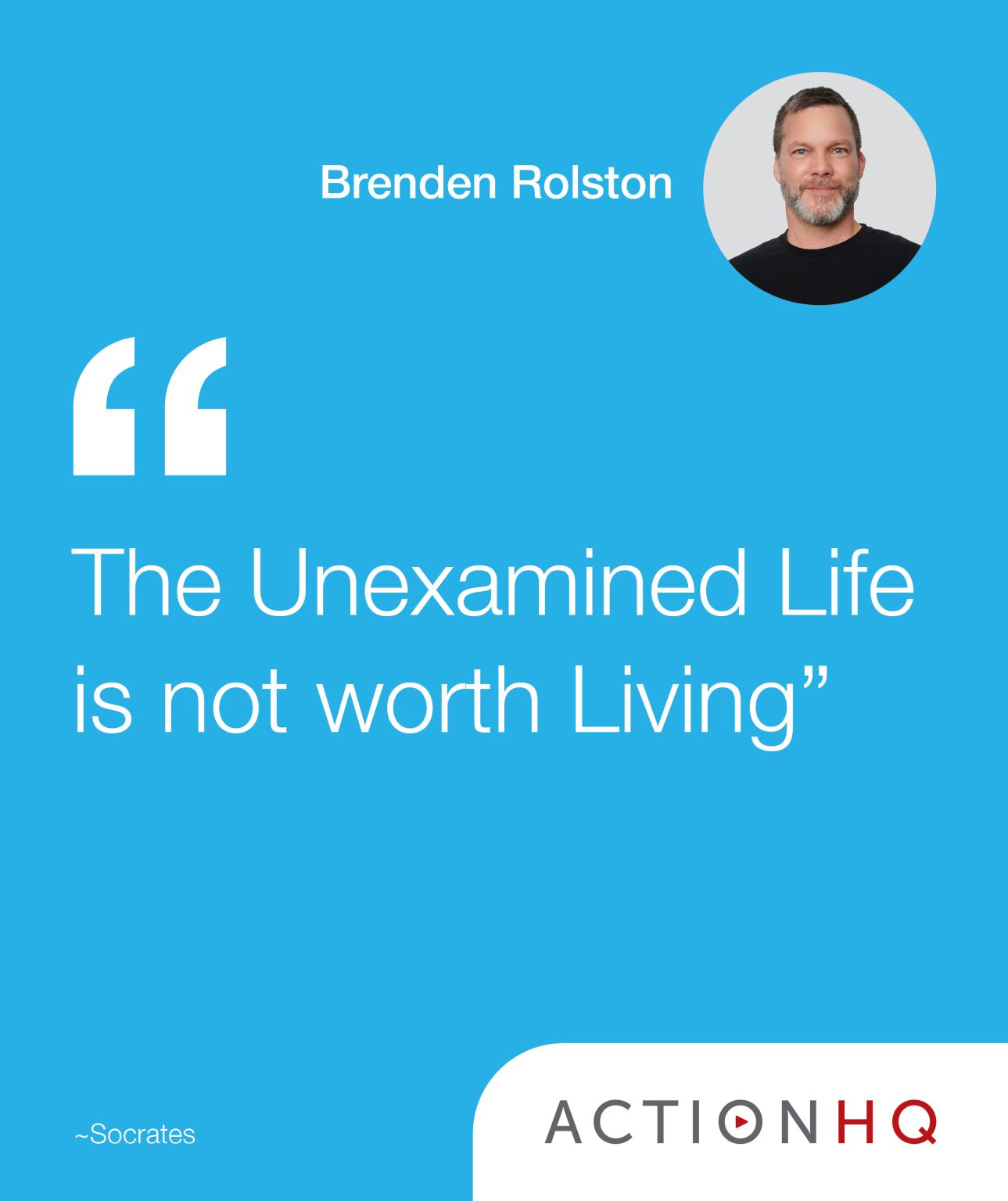 The Unexamined Life is not worth living